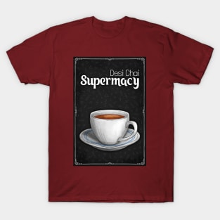 Desi Chai Supremacy - Chai Lover - Tea Lover T-Shirt